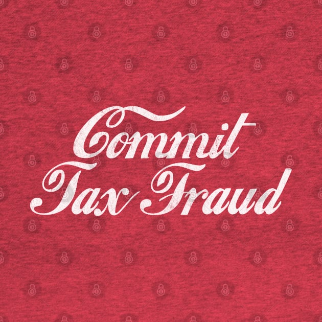 Commit Tax Fraud by DankFutura